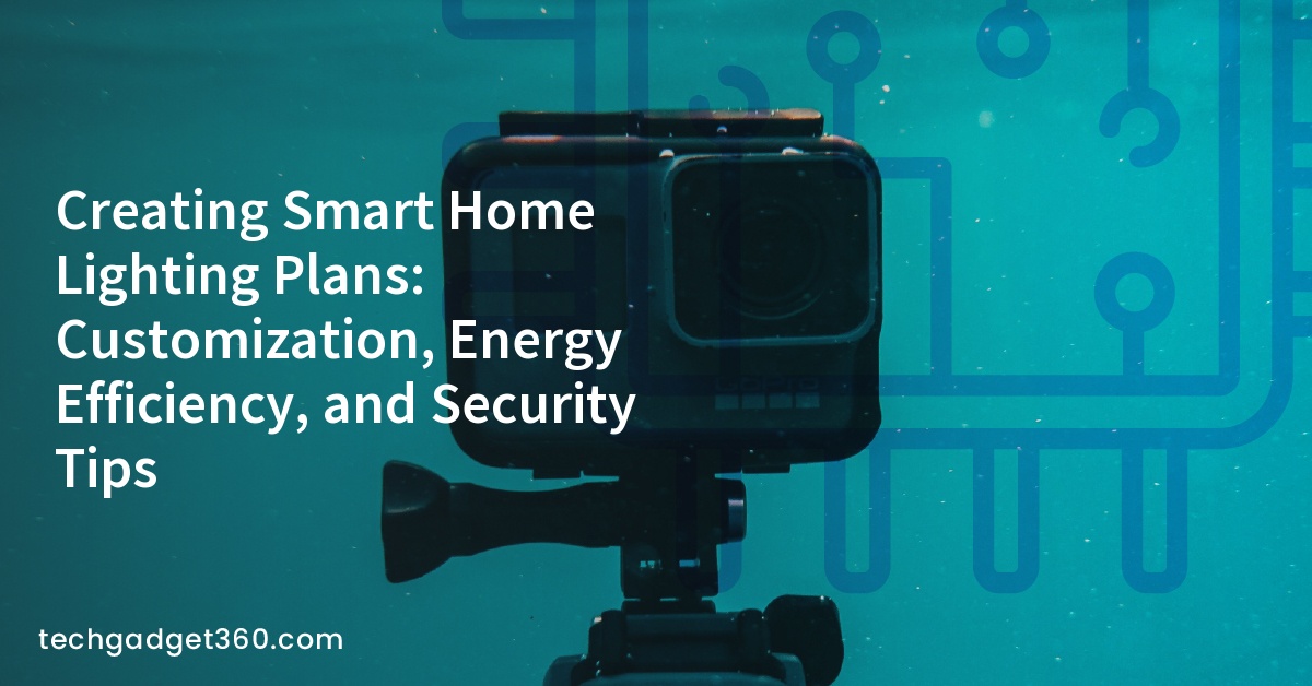 Creating Smart Home Lighting Plans: Customization, Energy Efficiency, and Security Tips