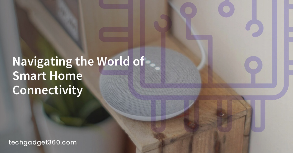 Navigating the World of Smart Home Connectivity