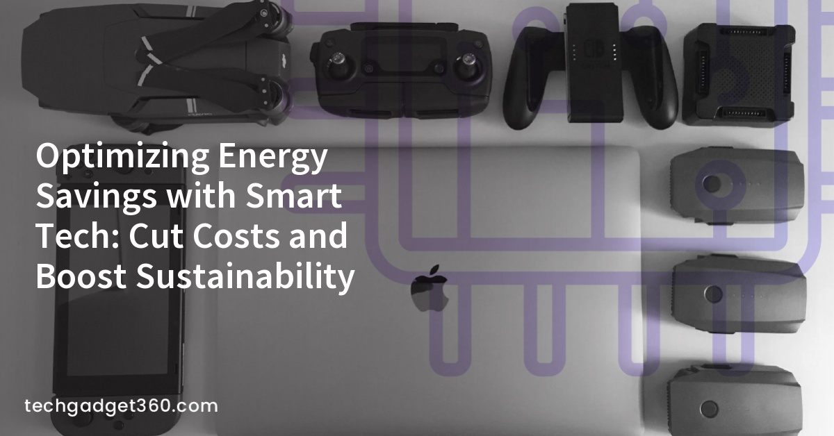 Optimizing Energy Savings with Smart Tech: Cut Costs and Boost Sustainability