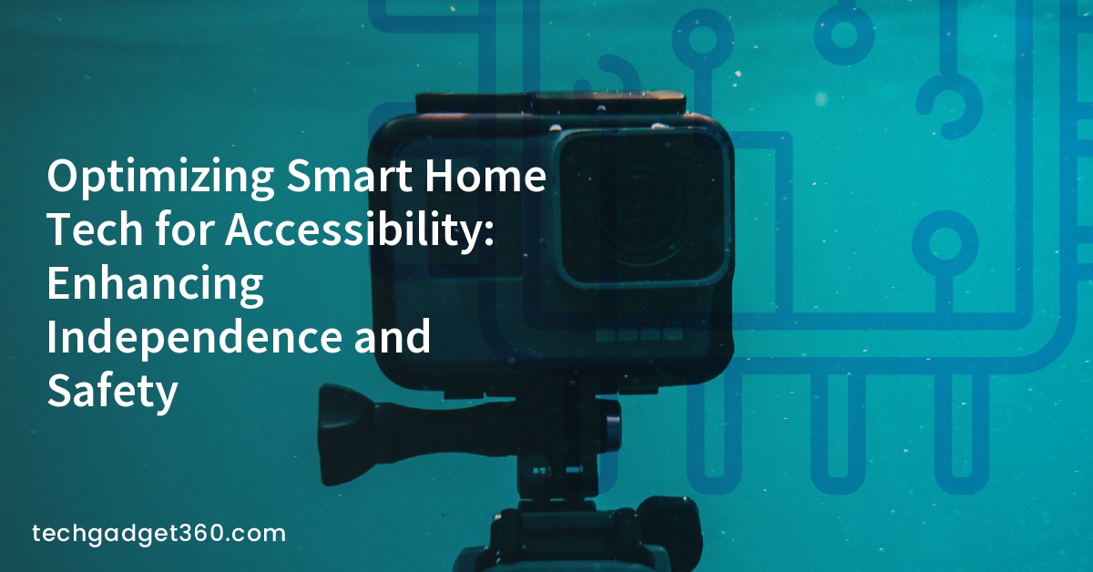 Optimizing Smart Home Tech for Accessibility: Enhancing Independence and Safety