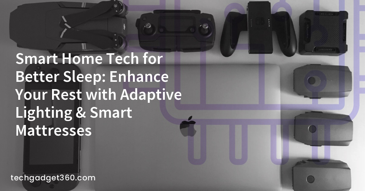 Smart Home Tech for Better Sleep: Enhance Your Rest with Adaptive Lighting & Smart Mattresses