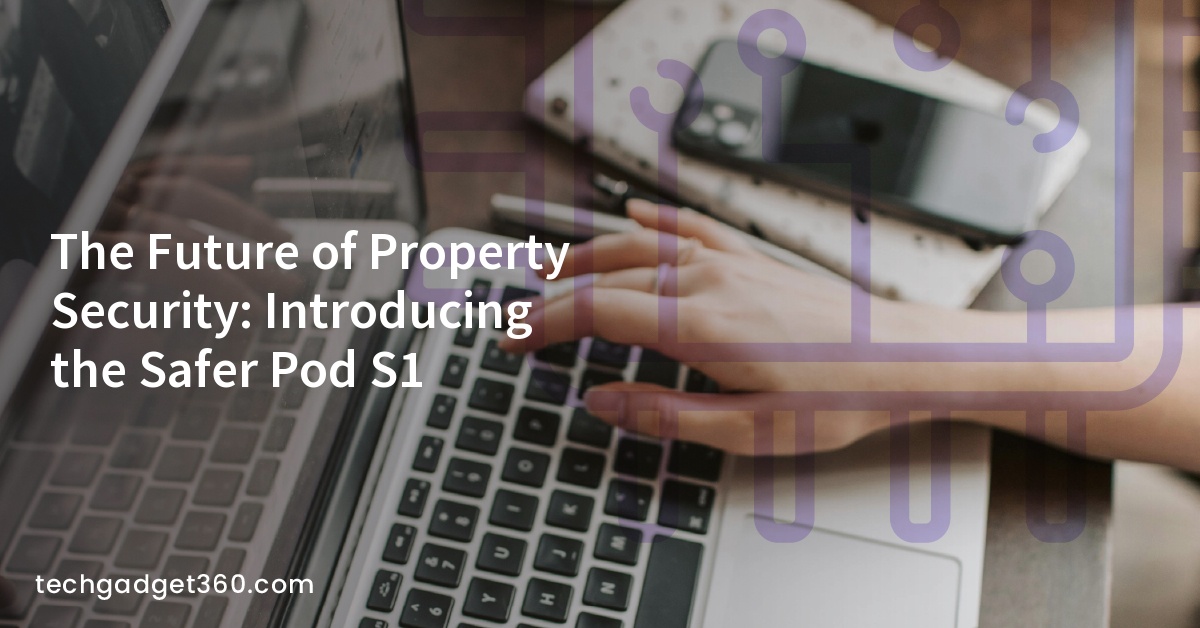 The Future of Property Security: Introducing the Safer Pod S1