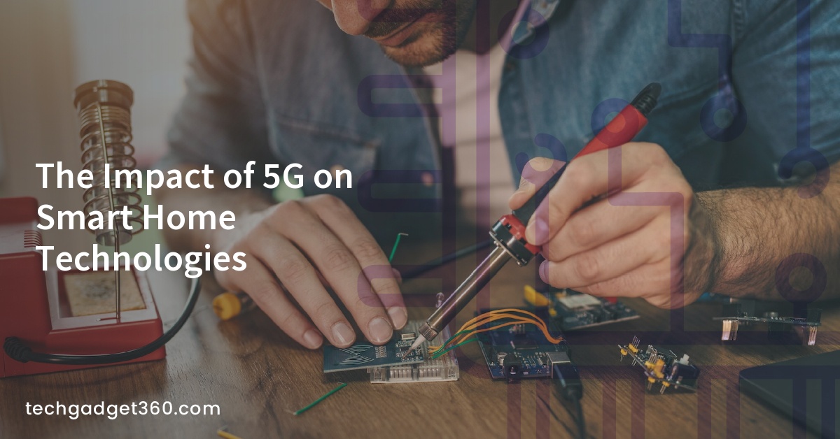 The Impact of 5G on Smart Home Technologies