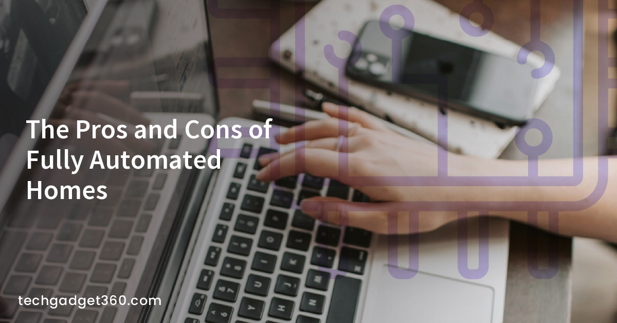 The Pros and Cons of Fully Automated Homes