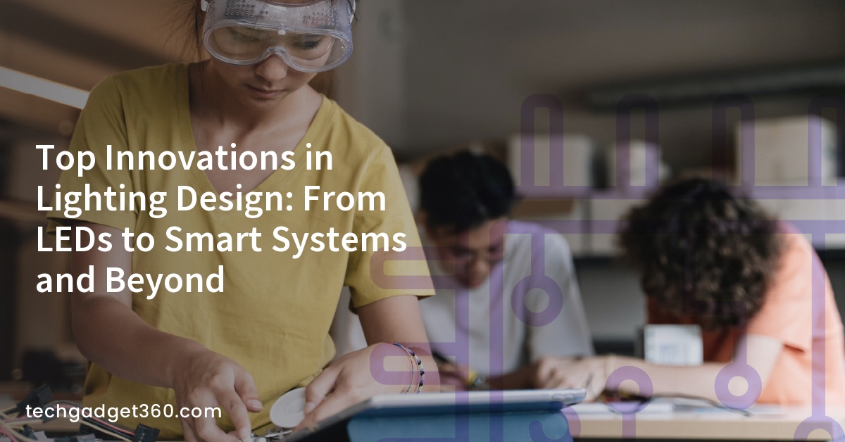 Top Innovations in Lighting Design: From LEDs to Smart Systems and Beyond