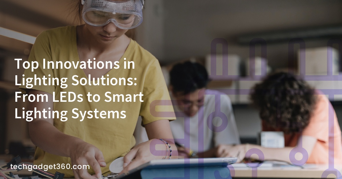 Top Innovations in Lighting Solutions: From LEDs to Smart Lighting Systems