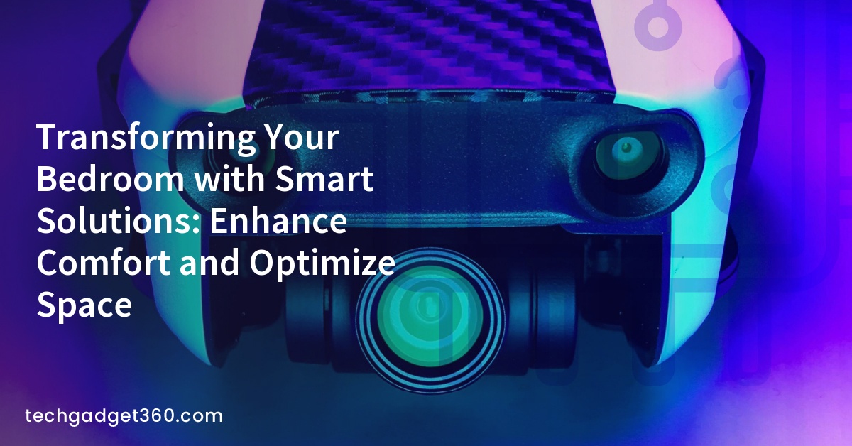 Transforming Your Bedroom with Smart Solutions: Enhance Comfort and Optimize Space