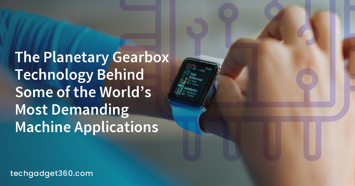 The Planetary Gearbox Technology Behind Some of the World’s Most Demanding Machine Applications